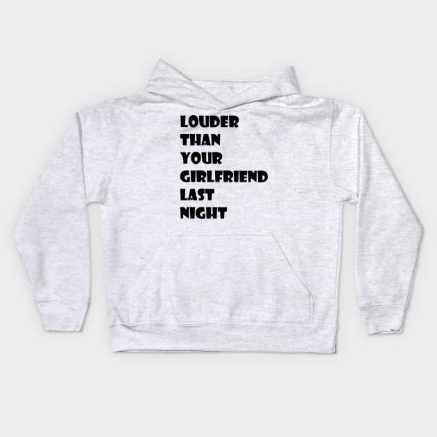 louder than your girlfriend last night Kids Hoodie by Mihajr